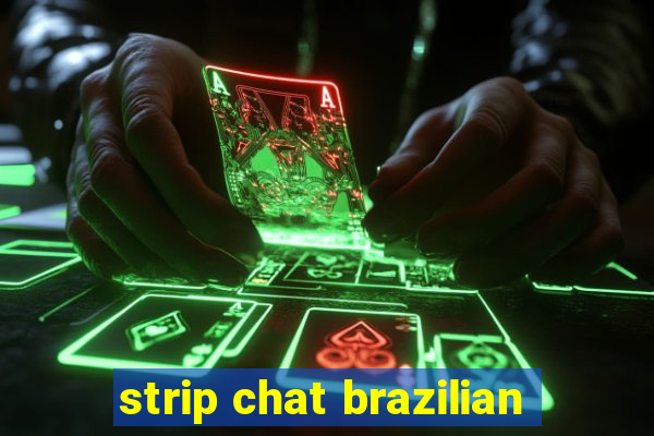 strip chat brazilian